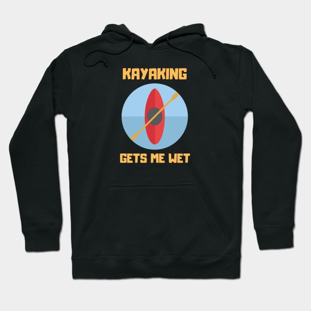 KAYAKING GETS ME WET... Hoodie by Boga